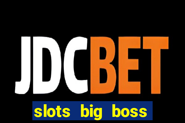 slots big boss paga mesmo